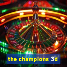 the champions 3d